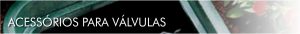Acessórios para válvulas